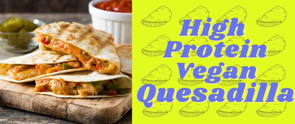 High Protein Vegan Quesadilla Recipe - Best Guide & Tips