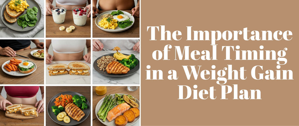 The Importance of Meal Timing in a Weight Gain Diet Plan
