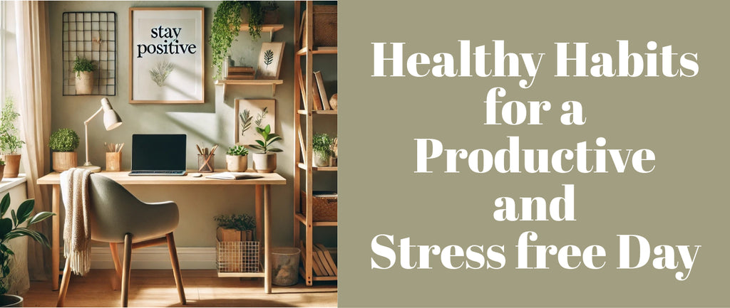 Healthy Habits for a Productive and Stress free Day