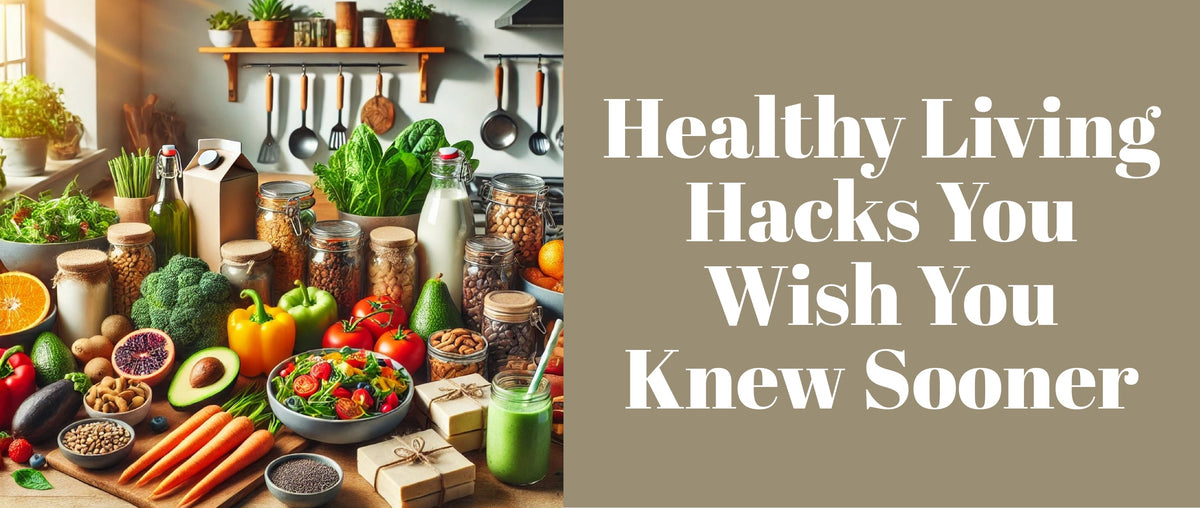 Healthy Living Hacks You’ll Wish You Knew Sooner