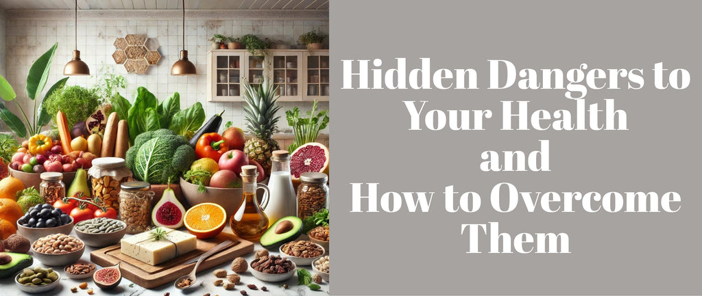 Hidden Dangers to Your Health and How to Overcome Them