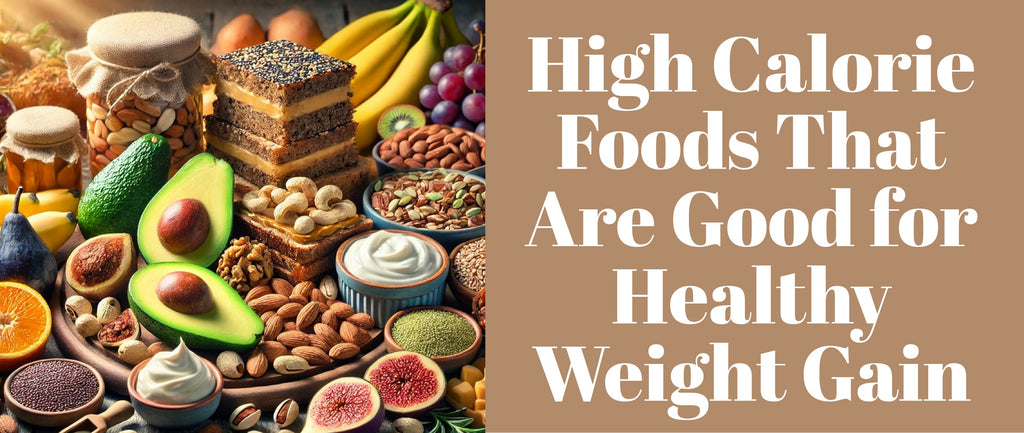 High Calorie Foods That Are Good for Healthy Weight Gain