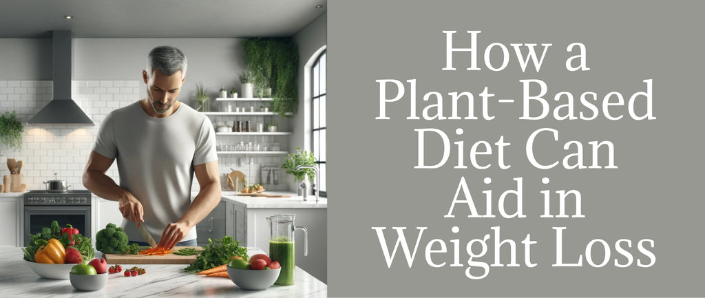 How a Plant Based Diet Can Aid in Weight Loss