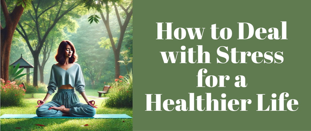 How to Deal with Stress for a Healthier Life