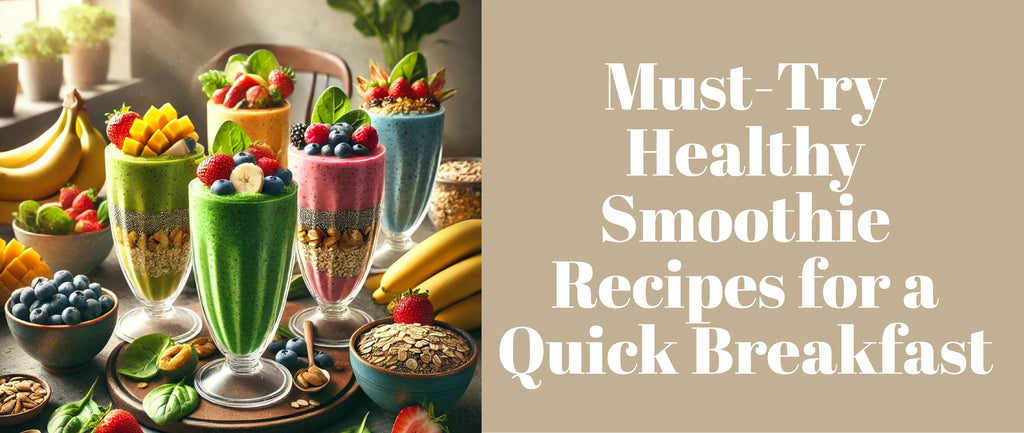 Must Try Healthy Smoothie Recipes for a Quick Breakfast