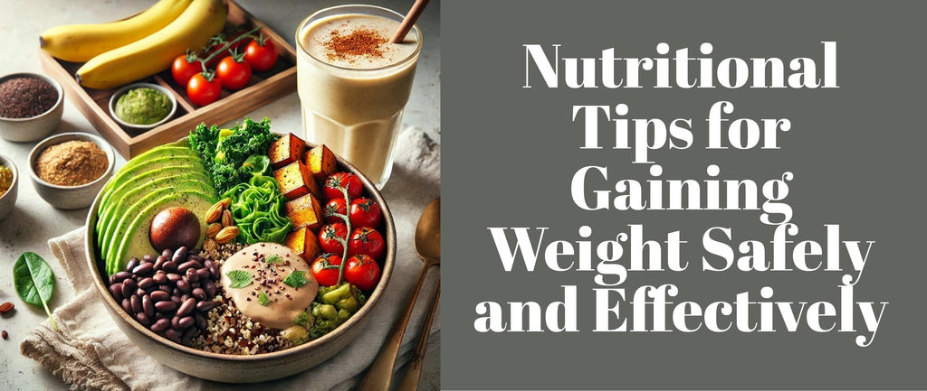 Nutritional Tips for Gaining Weight Safely and Effectively