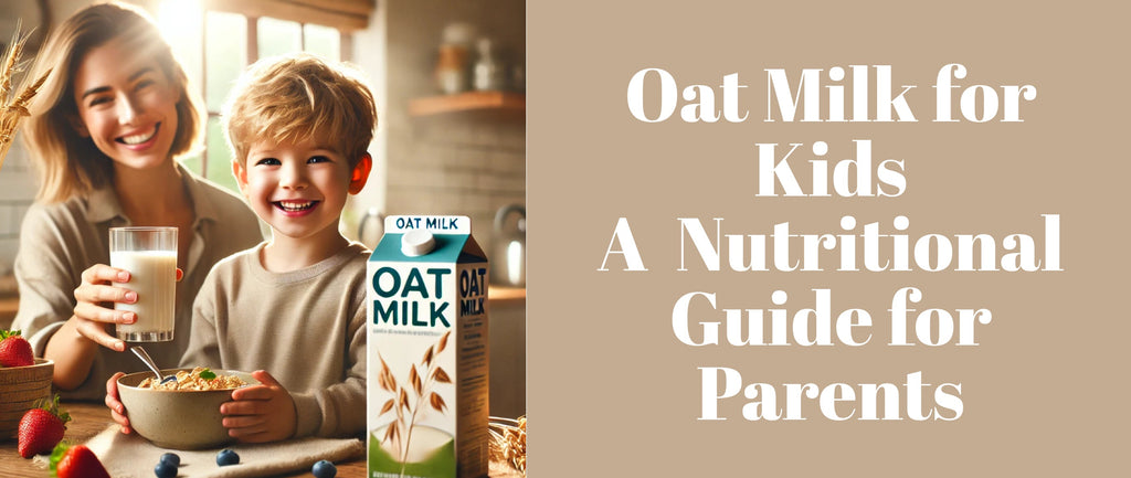 Oat Milk for Kids: A Nutritional Guide for Parents
