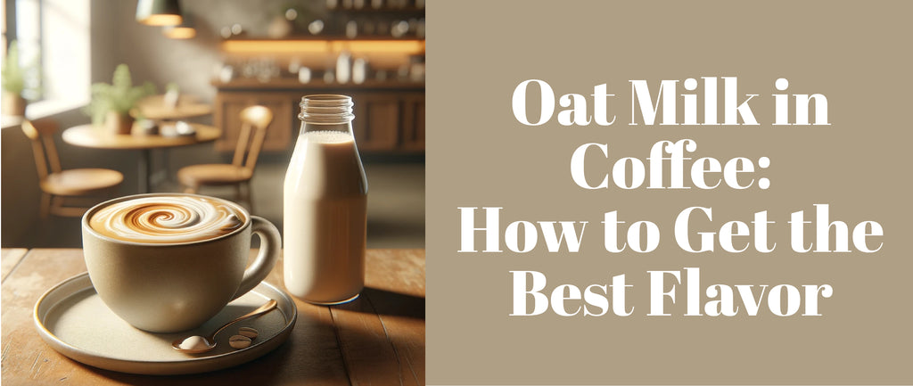 Oat Milk in Coffee How to Get the Best Flavor