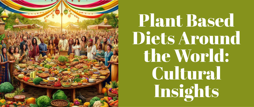 Plant Based Diets Around the World: Cultural Insights