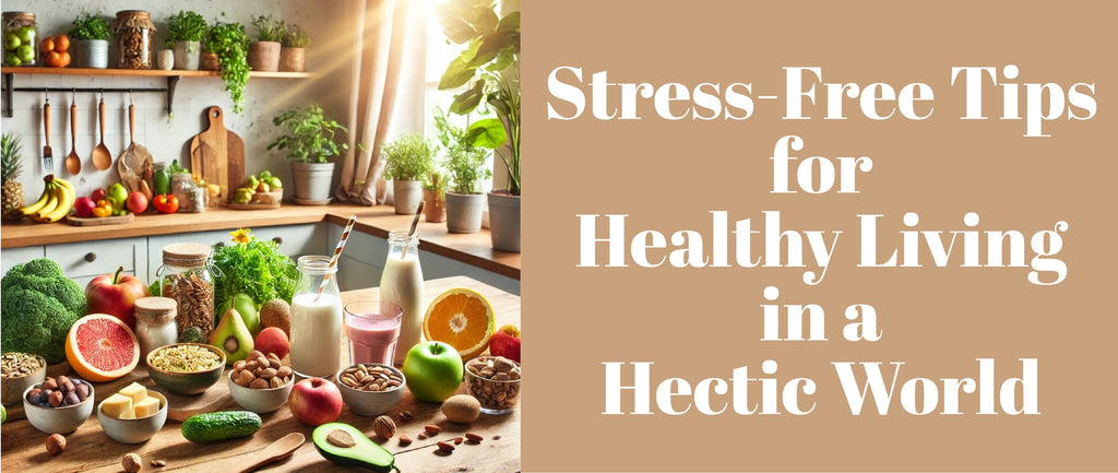 Stress-Free Tips for Healthy Living in a Hectic World