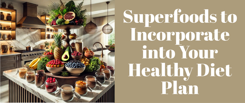 Superfoods to Incorporate into Your Healthy Diet Plan