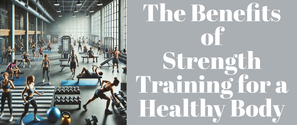 The Benefits of Strength Training for a Healthy Body