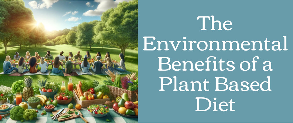 The Environmental Benefits of a Plant Based Diet