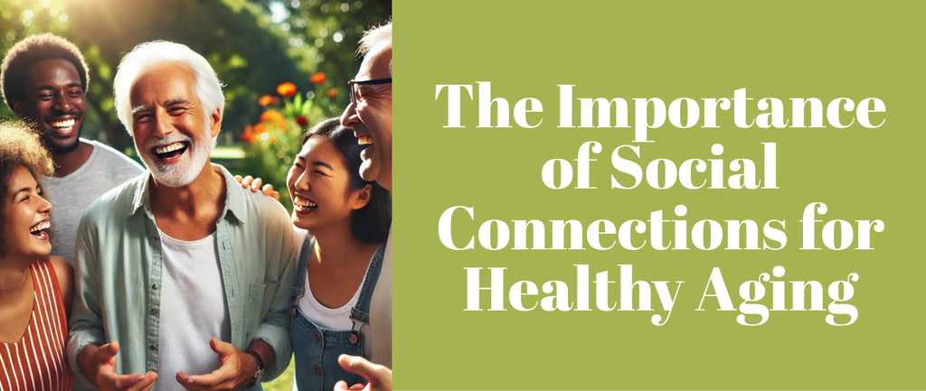 The Importance of Social Connections for Healthy Aging