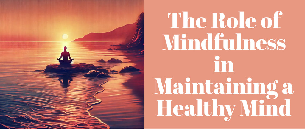 The Role of Mindfulness in Maintaining a Healthy Mind