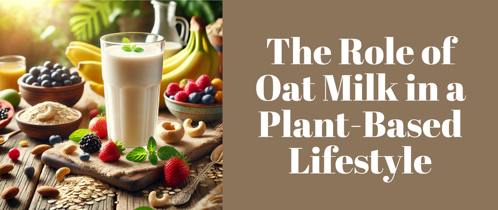 The Role of Oat Milk in a Plant-Based Lifestyle