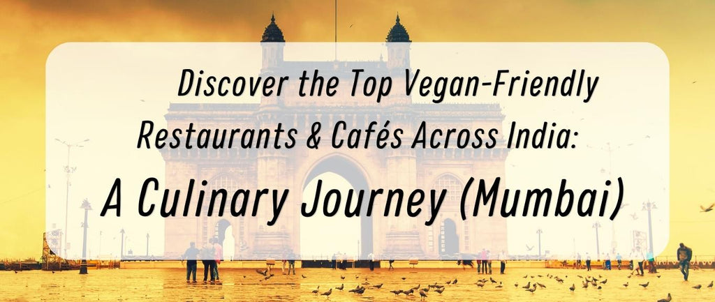 Discover Best Vegan Restaurants in Mumbai to Visit in 2023