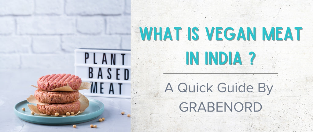 What is Vegan Meat in India? A Quick Guide by Grabenord