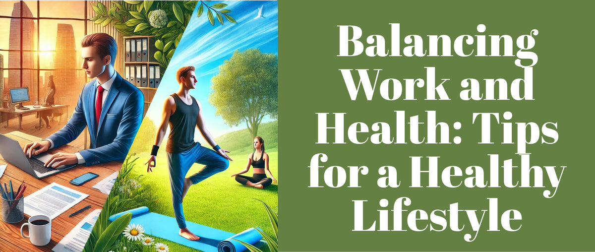 Balancing Work and Health: Tips for a Healthy Lifestyle