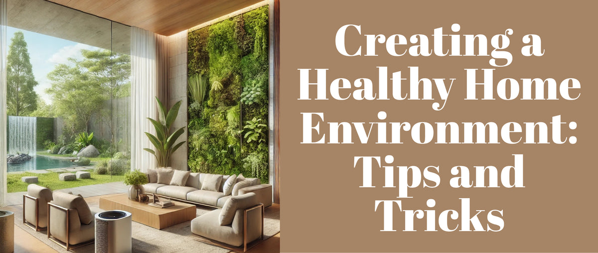 Creating a Healthy Home Environment: Tips and Tricks