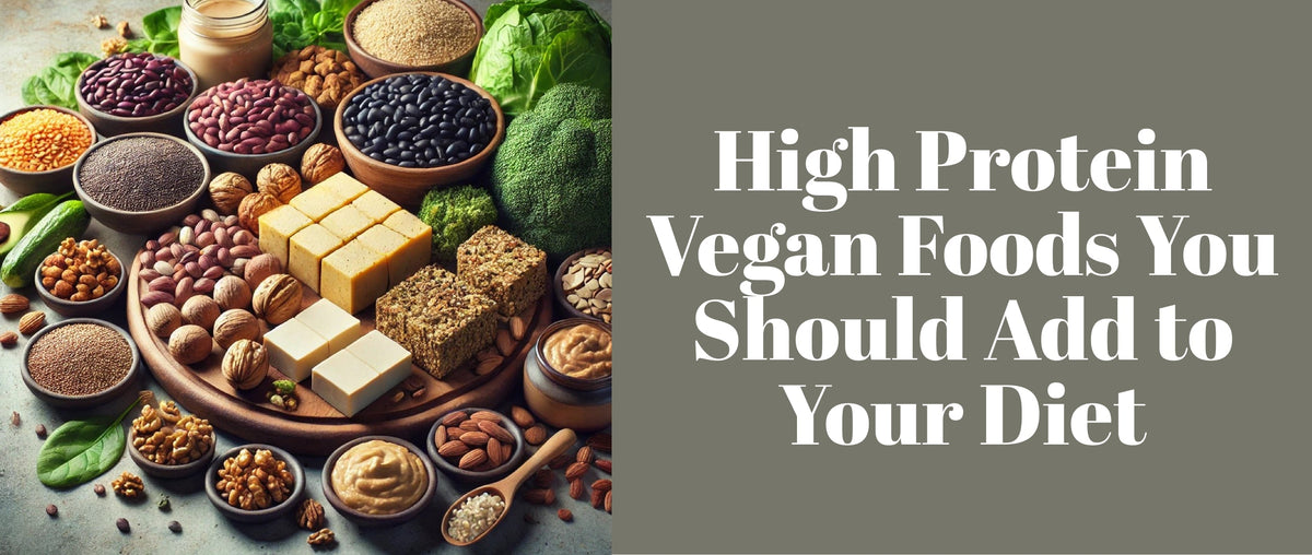 High Protein Vegan Foods You Should Add to Your Diet