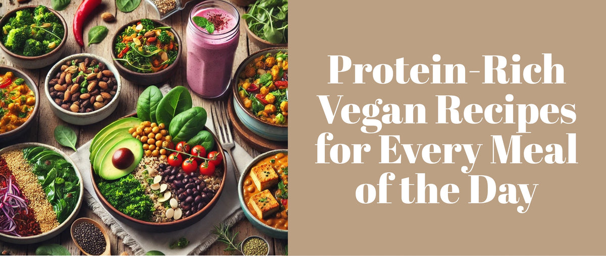 Protein-Rich Vegan Recipes for Every Meal of the Day