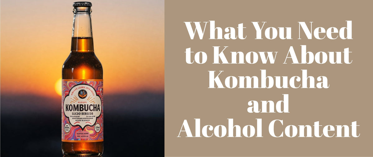 What You Need to Know About Kombucha and Alcohol Content
