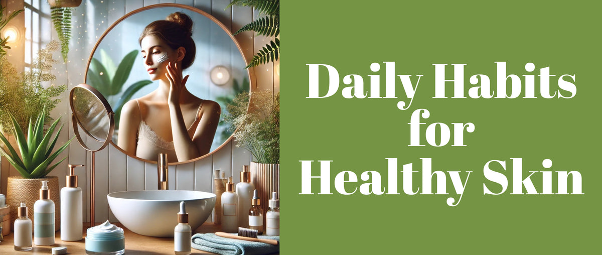 Daily Habits for Healthy Skin