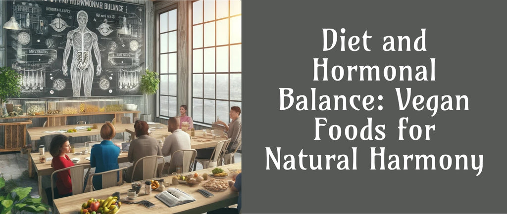 Diet and Hormonal Balance: Vegan Foods for Natural Harmony