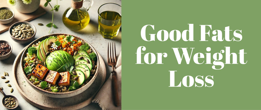 Good Fats for Weight Loss