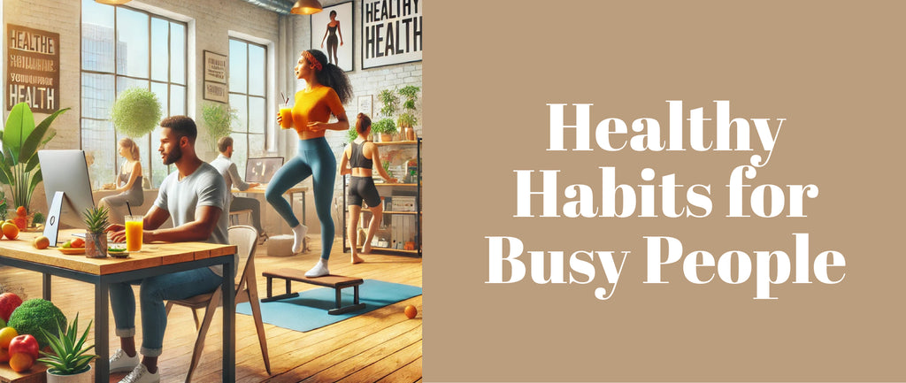 Healthy Habits for Busy People