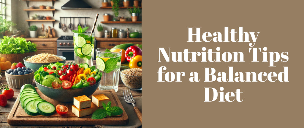 Healthy Nutrition Tips for a Balanced Diet