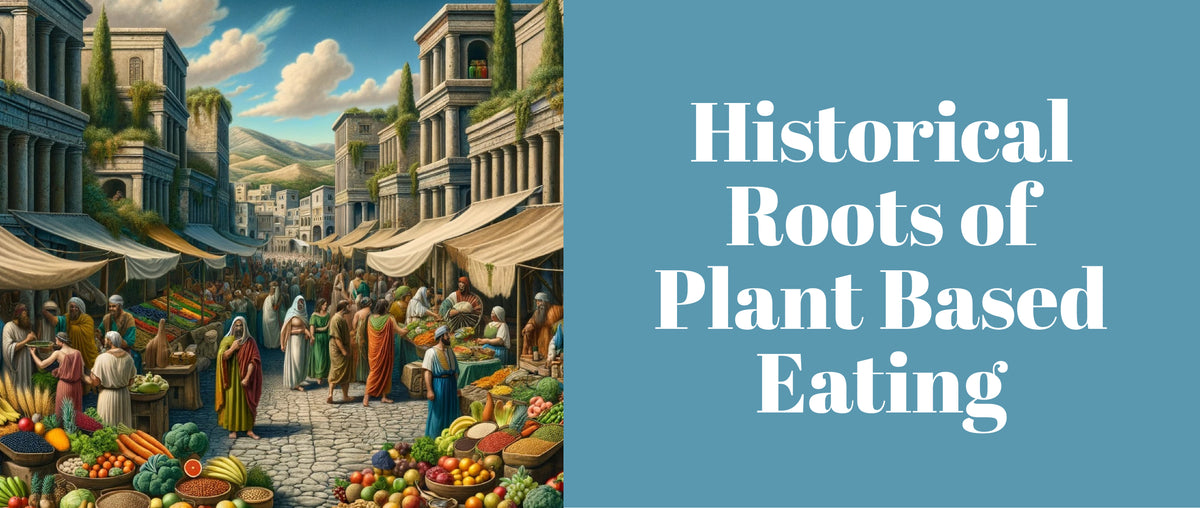 Historical Roots of Plant Based Eating