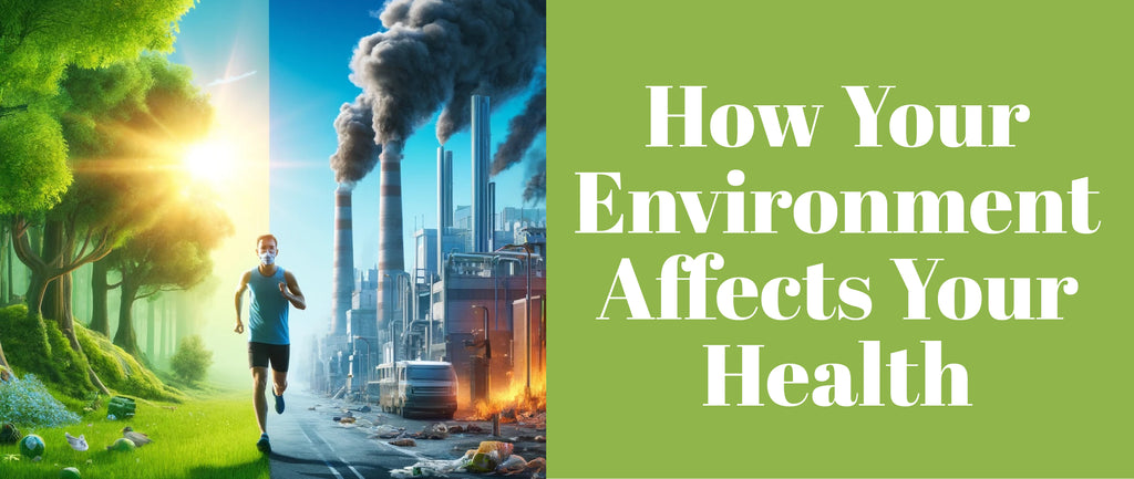 How Your Environment Affects Your Health