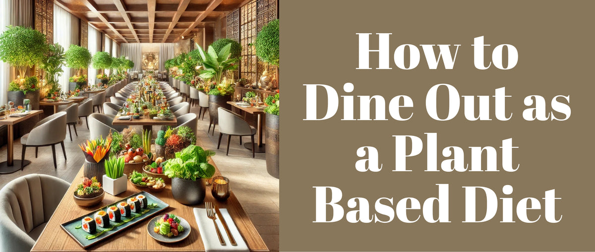 How to Dine Out as a Plant Based Diet