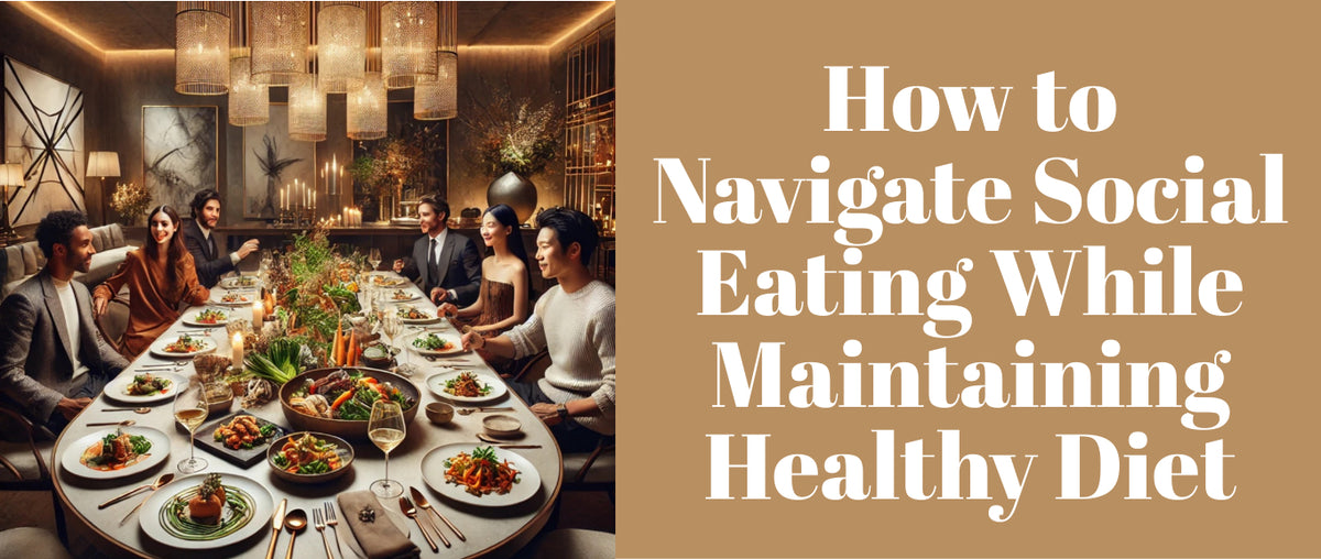 How to Navigate Social Eating While Maintaining a Healthy Diet