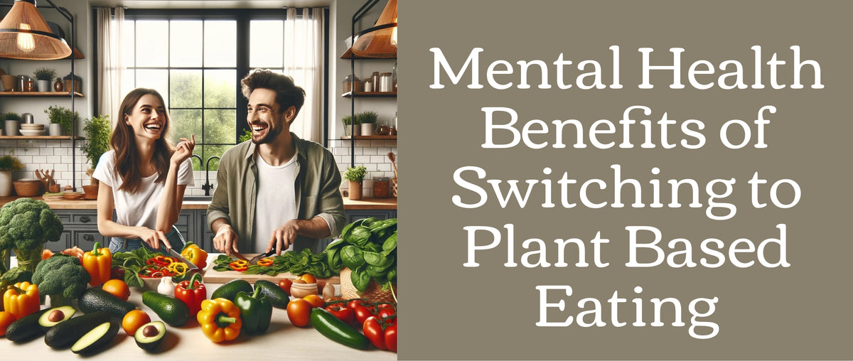 Mental Health Benefits of Switching to Plant Based Eating
