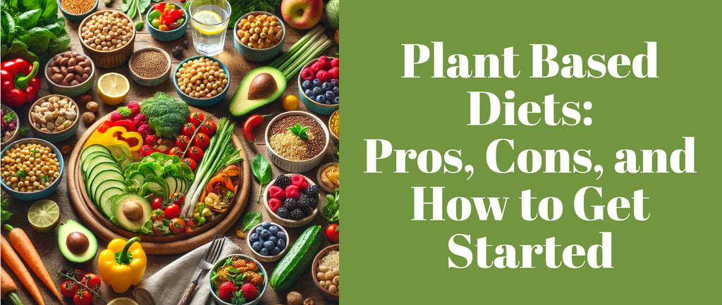 Plant Based Diets: Pros, Cons, and How to Get Started