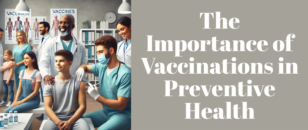 The Importance of Vaccinations in Preventive Health