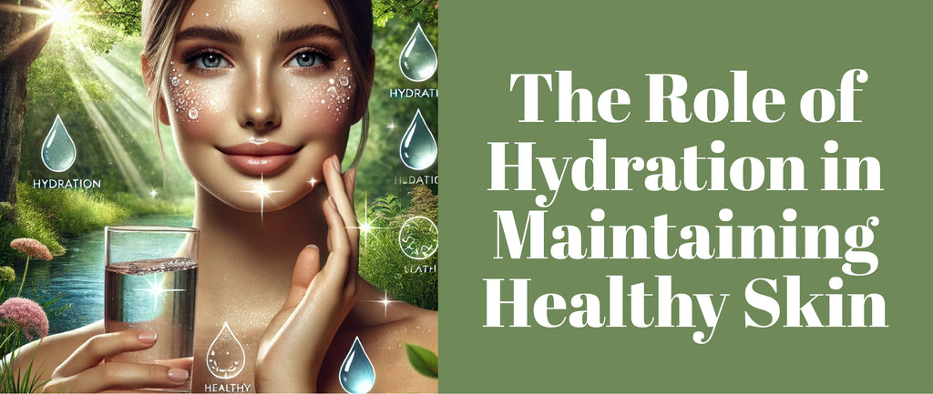 The Role of Hydration in Maintaining Healthy Skin