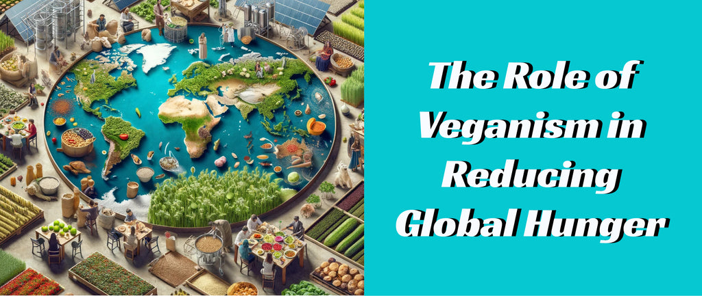 The Role of Veganism in Reducing Global Hunger