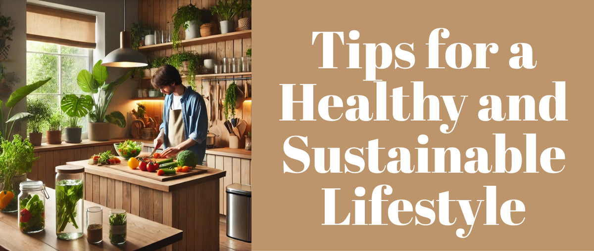 Tips for a Healthy and Sustainable Lifestyle