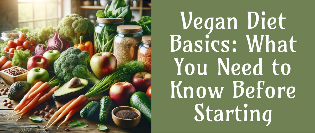 Vegan Diet Basics: What You Need to Know Before Starting