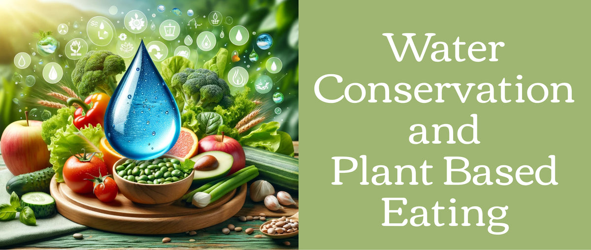 Water Conservation and Plant Based Eating