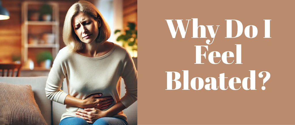 Why Do I Feel Bloated? Common Causes and Effective Solutions