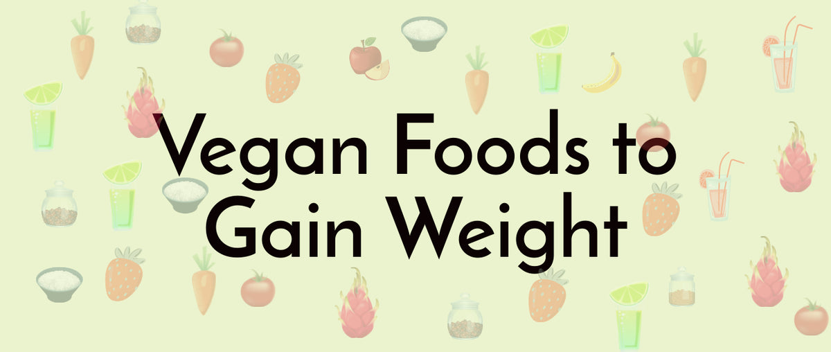 Vegan Foods to Gain Weight 