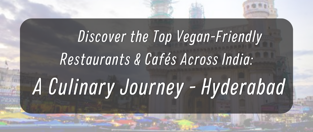 Discover Best Vegan Restaurants in Hyderabad to Visit in 2024