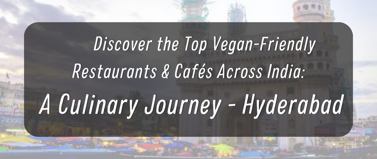 Discover Best Vegan Restaurants in Hyderabad to Visit in 2023